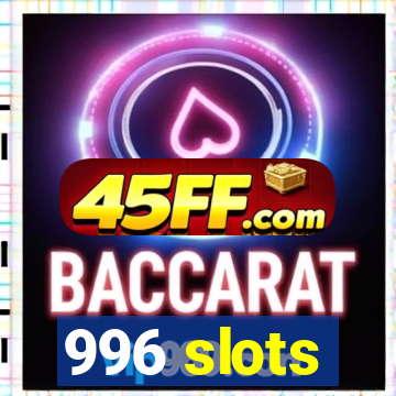 996 slots